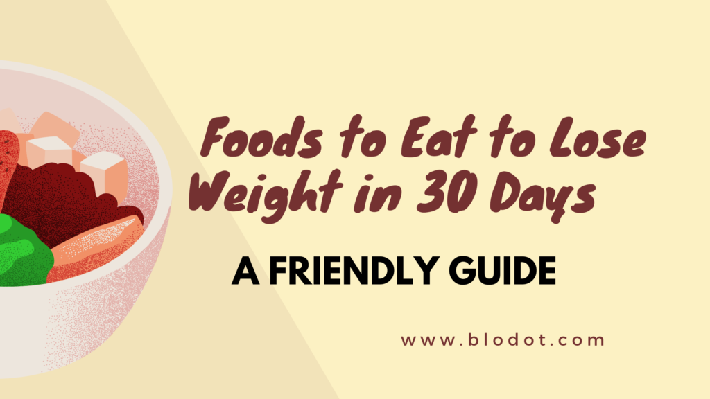Foods to Eat to Lose Weight in 30 Days