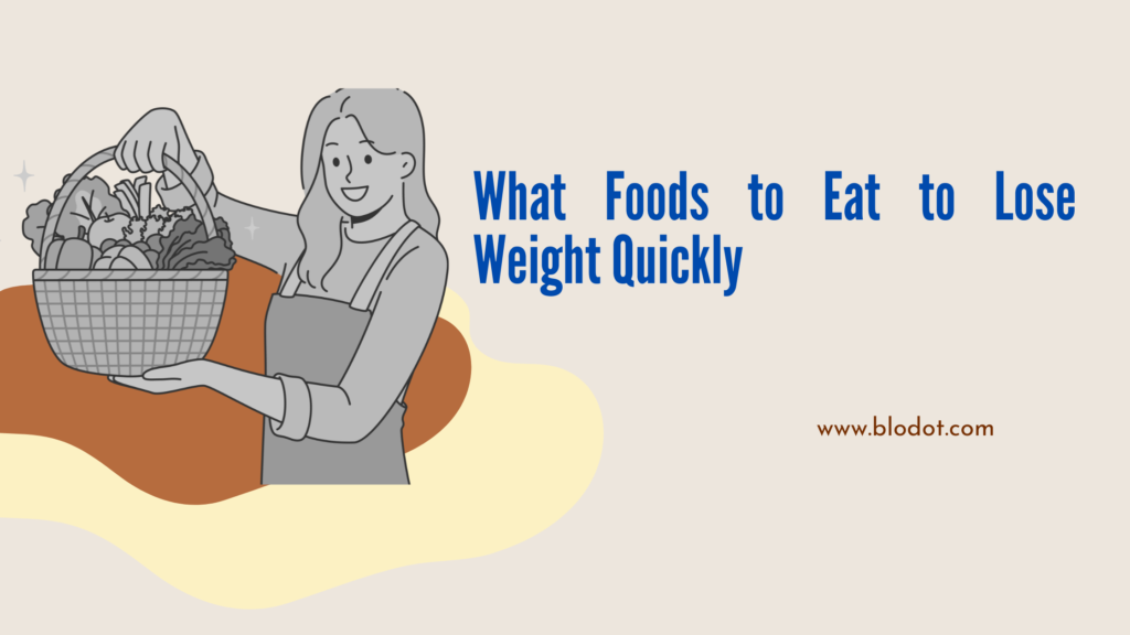 What Foods to Eat to Lose Weight Quickly